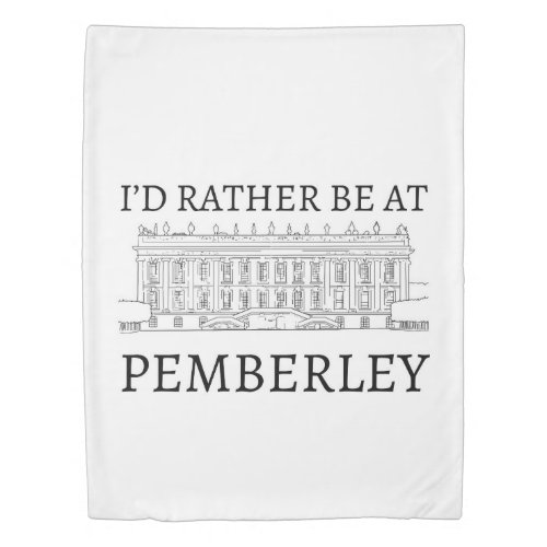 Id Rather Be At Pemberley  Pride and Prejudice Duvet Cover
