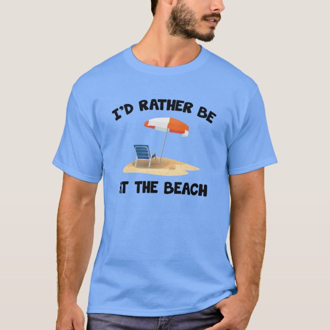 I’d Rather Be At The Beach T-Shirt (Front)