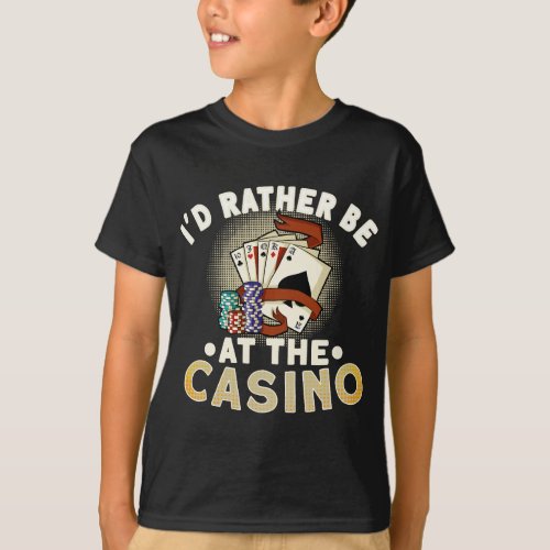 Id Rather Be At The Casino Poker Player Casino La T_Shirt