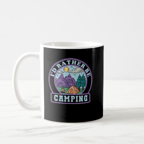I d Rather Be Camping Campground Tent Campfire Cam Coffee Mug