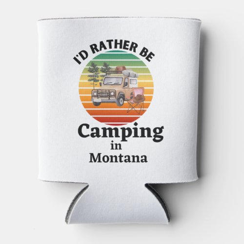 Id Rather Be Camping in Montana outdoorsmen  Can Cooler