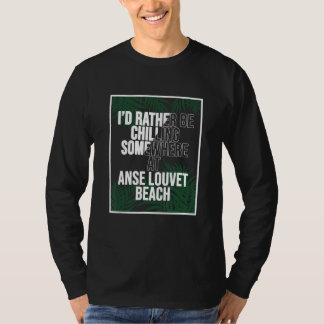 I d Rather Be Chilling At Anse Louvet Beach Saint  T-Shirt