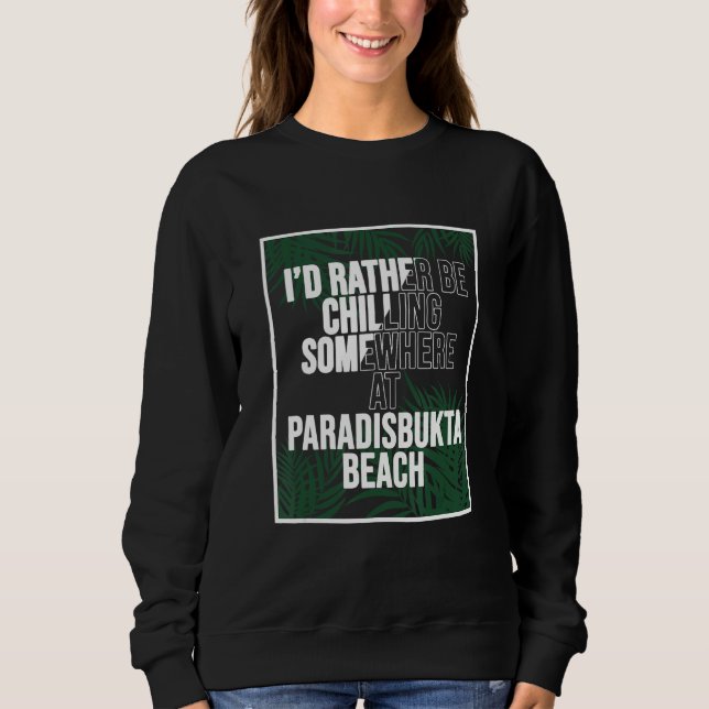 I d Rather Be Chilling At Paradisbukta Beach Norwa Sweatshirt (Front)