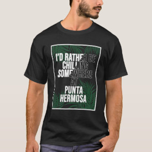 I d Rather Be Chilling At Punta Hermosa Peru T-Shirt