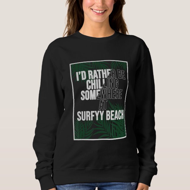 I d Rather Be Chilling At SURFYY BEACH Korea Sweatshirt (Front)