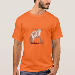 I’d Rather Be Climbing T-Shirt