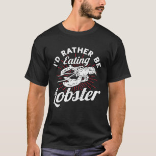 I d Rather Be Eating Lobster Seafood Sea Lobster T-Shirt