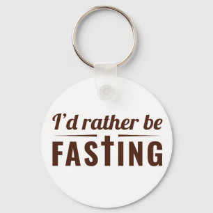 I’d Rather Be Fasting – Christian Faith Statement  Keychain
