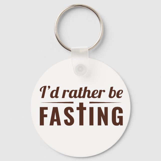 I’d Rather Be Fasting – Christian Faith Statement  Keychain (Front)