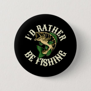 I d Rather Be Fishing Funny Button