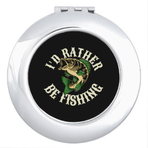 I d Rather Be Fishing Funny Compact Mirror