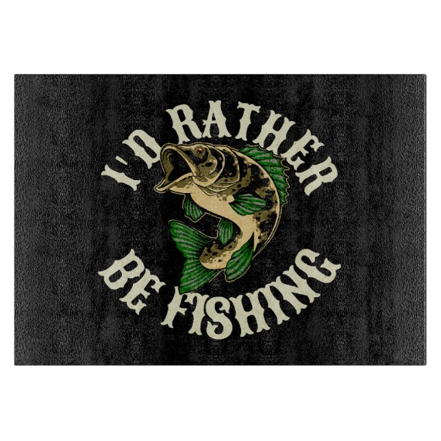 I d Rather Be Fishing Funny Cutting Board (Front)