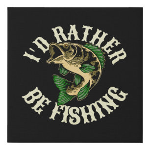 I d Rather Be Fishing Funny Faux Canvas Print