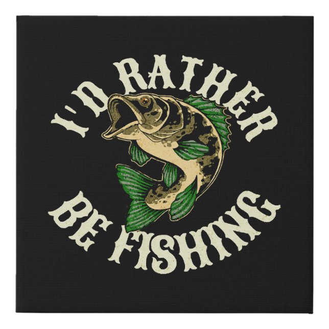 I d Rather Be Fishing Funny Faux Canvas Print (Front)