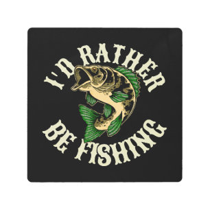 I d Rather Be Fishing Funny Metal Print