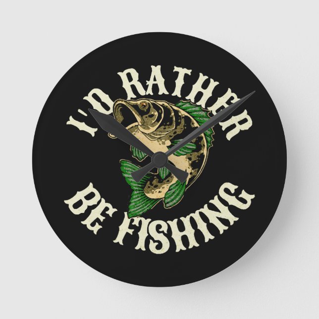 I d Rather Be Fishing Funny Round Clock (Front)