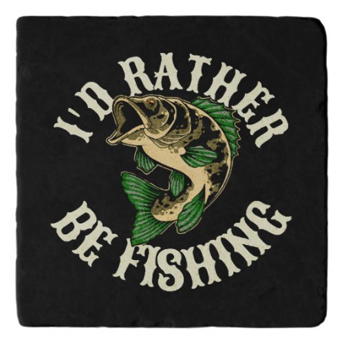I d Rather Be Fishing Funny Trivet