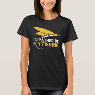 I d Rather Be Fly Fishing Trip Fly Fisher Fish Cat T-Shirt