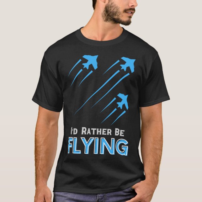 I d Rather Be Flying  Airplane Pilot Men Women Kid T-Shirt (Front)
