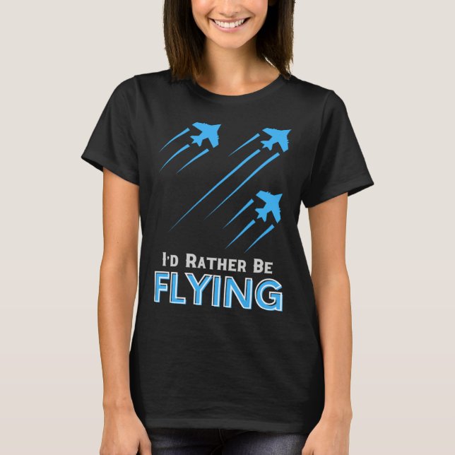 I d Rather Be Flying  Airplane Pilot Men Women Kid T-Shirt (Front)