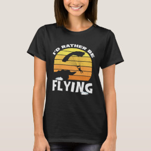I d Rather Be Flying Skydiving Parachuter Skydiver T-Shirt