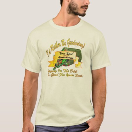 I’d Rather Be Gardening! T-shirt