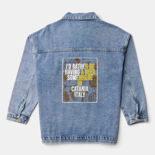 I d Rather Be Having A Beer Somewhere In Catania  Denim Jacket