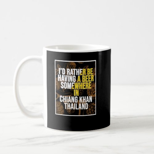 I d Rather Be Having A Beer Somewhere In Chiang Kh Coffee Mug
