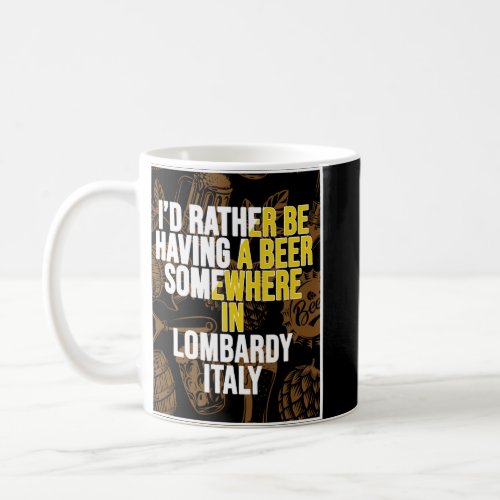 I d Rather Be Having A Beer Somewhere In Lombardy  Coffee Mug