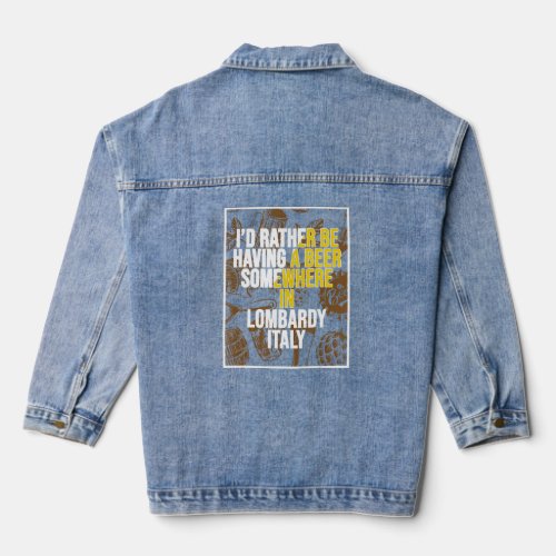 I d Rather Be Having A Beer Somewhere In Lombardy  Denim Jacket