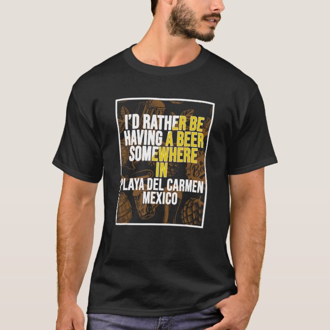 I d Rather Be Having A Beer Somewhere In Playa del T-Shirt (Front)