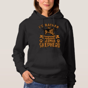 I d rather be home with my German Shepherd Hoodie