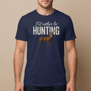 I’d Rather Be Hunting T-Shirt