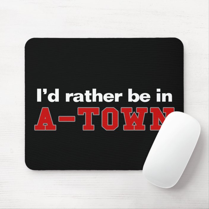 I'd Rather Be In A-Town Mouse Pad