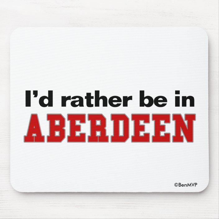I'd Rather Be In Aberdeen Mousepad