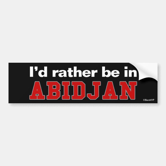 I'd Rather Be In Abidjan Bumper Sticker