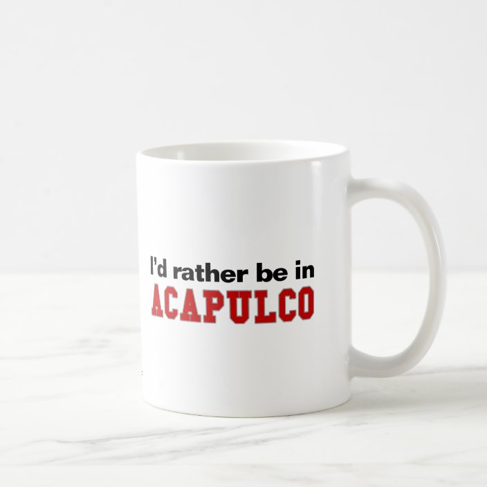 I'd Rather Be In Acapulco Coffee Mug