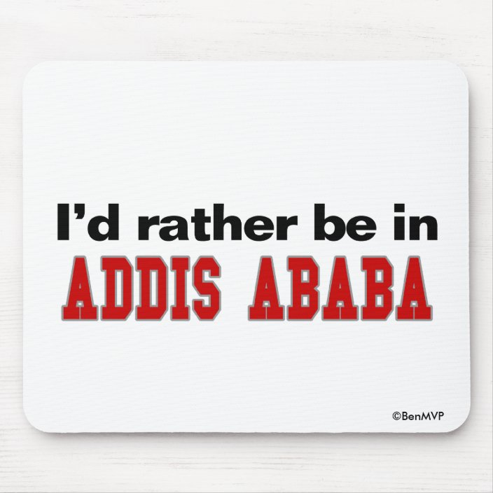 I'd Rather Be In Addis Ababa Mouse Pad