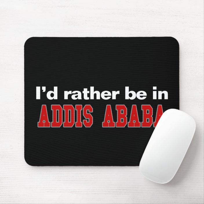 I'd Rather Be In Addis Ababa Mouse Pad