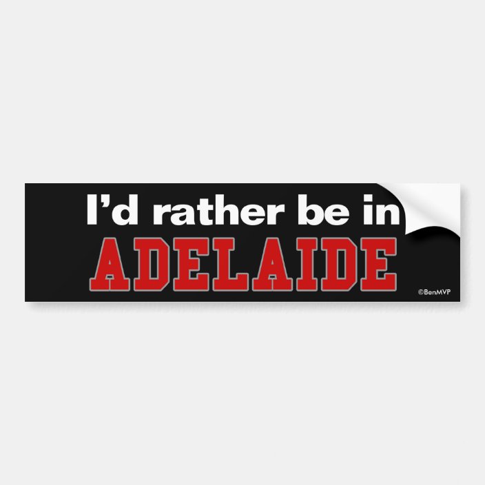 I'd Rather Be In Adelaide Bumper Sticker