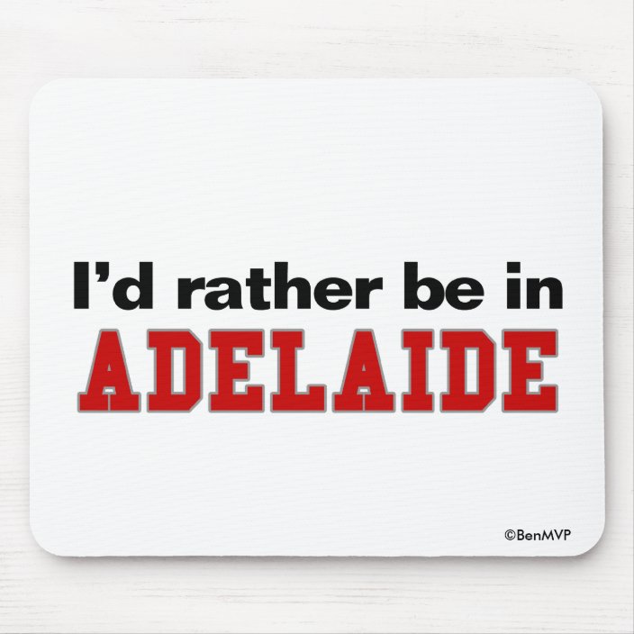 I'd Rather Be In Adelaide Mousepad