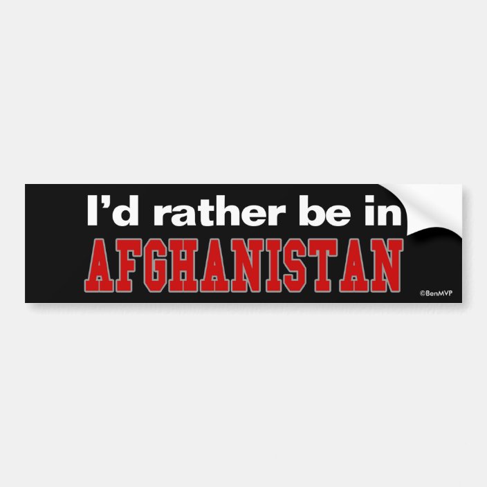 I'd Rather Be In Afghanistan Bumper Sticker