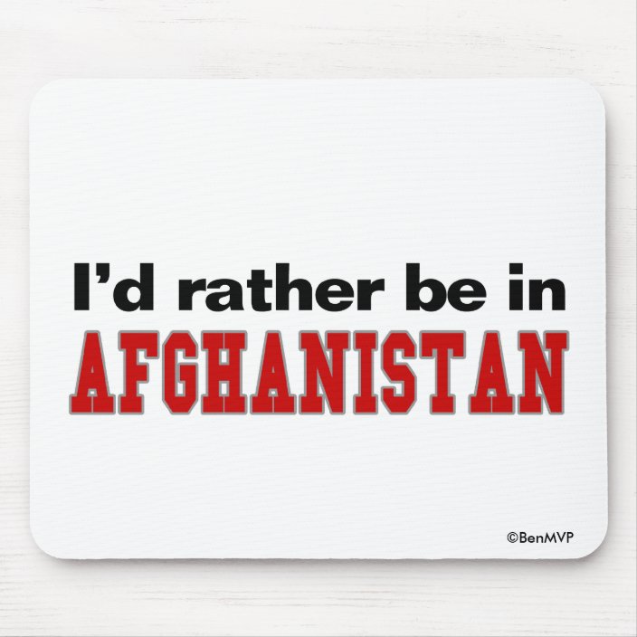 I'd Rather Be In Afghanistan Mouse Pad