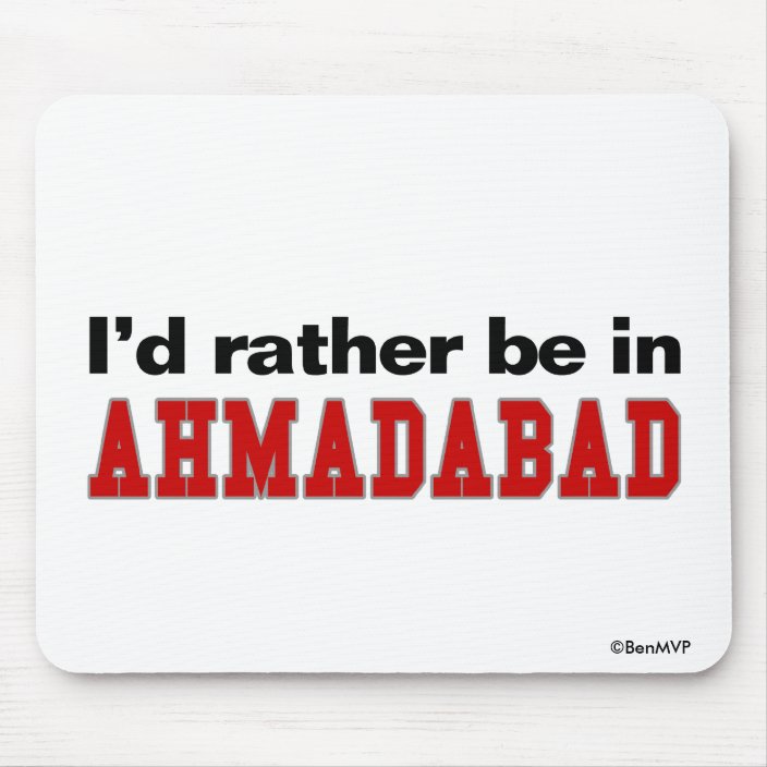 I'd Rather Be In Ahmadabad Mouse Pad