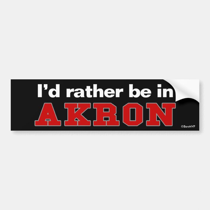 I'd Rather Be In Akron Bumper Sticker