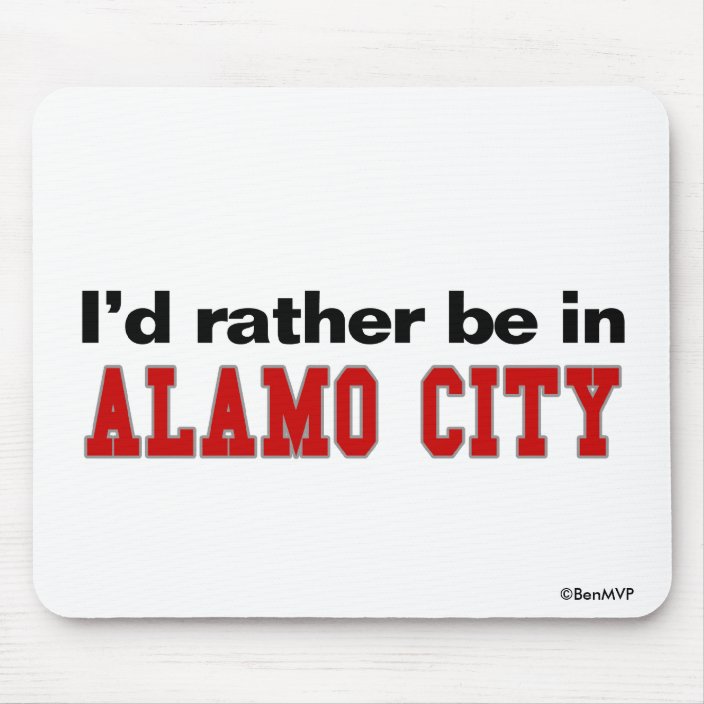 I'd Rather Be In Alamo City Mouse Pad