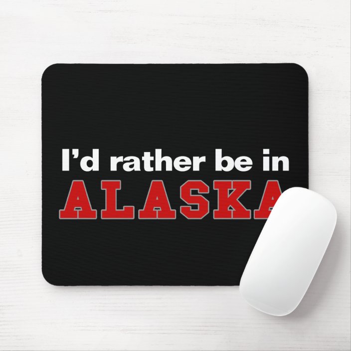 I'd Rather Be In Alaska Mouse Pad