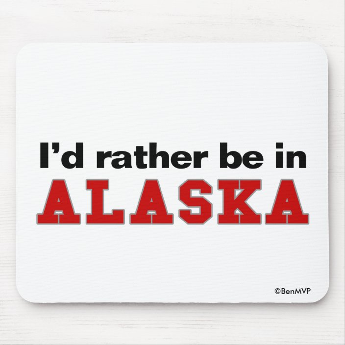 I'd Rather Be In Alaska Mousepad