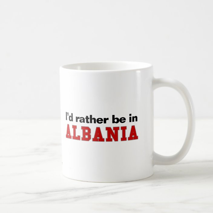 I'd Rather Be In Albania Coffee Mug