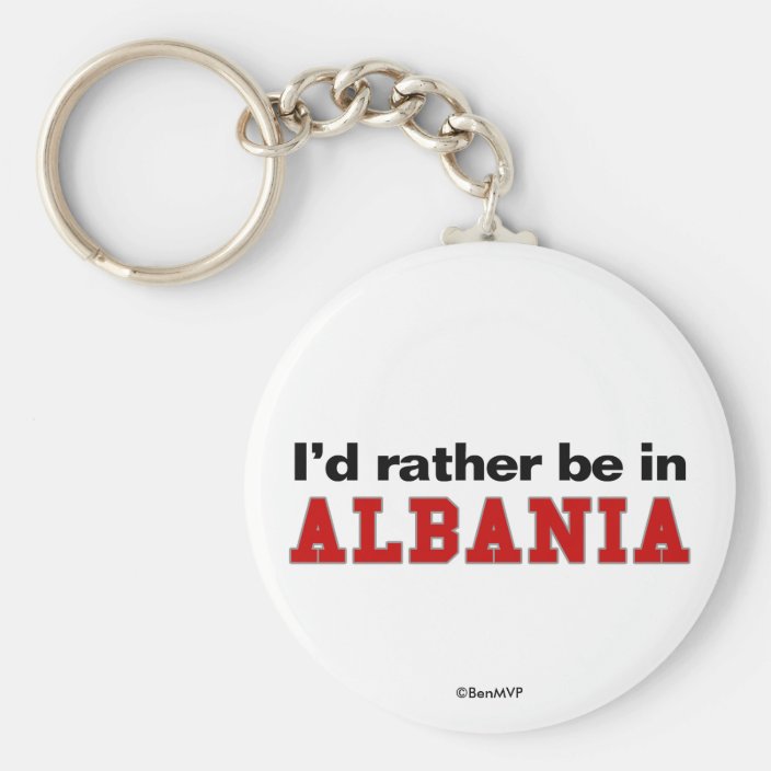 I'd Rather Be In Albania Keychain